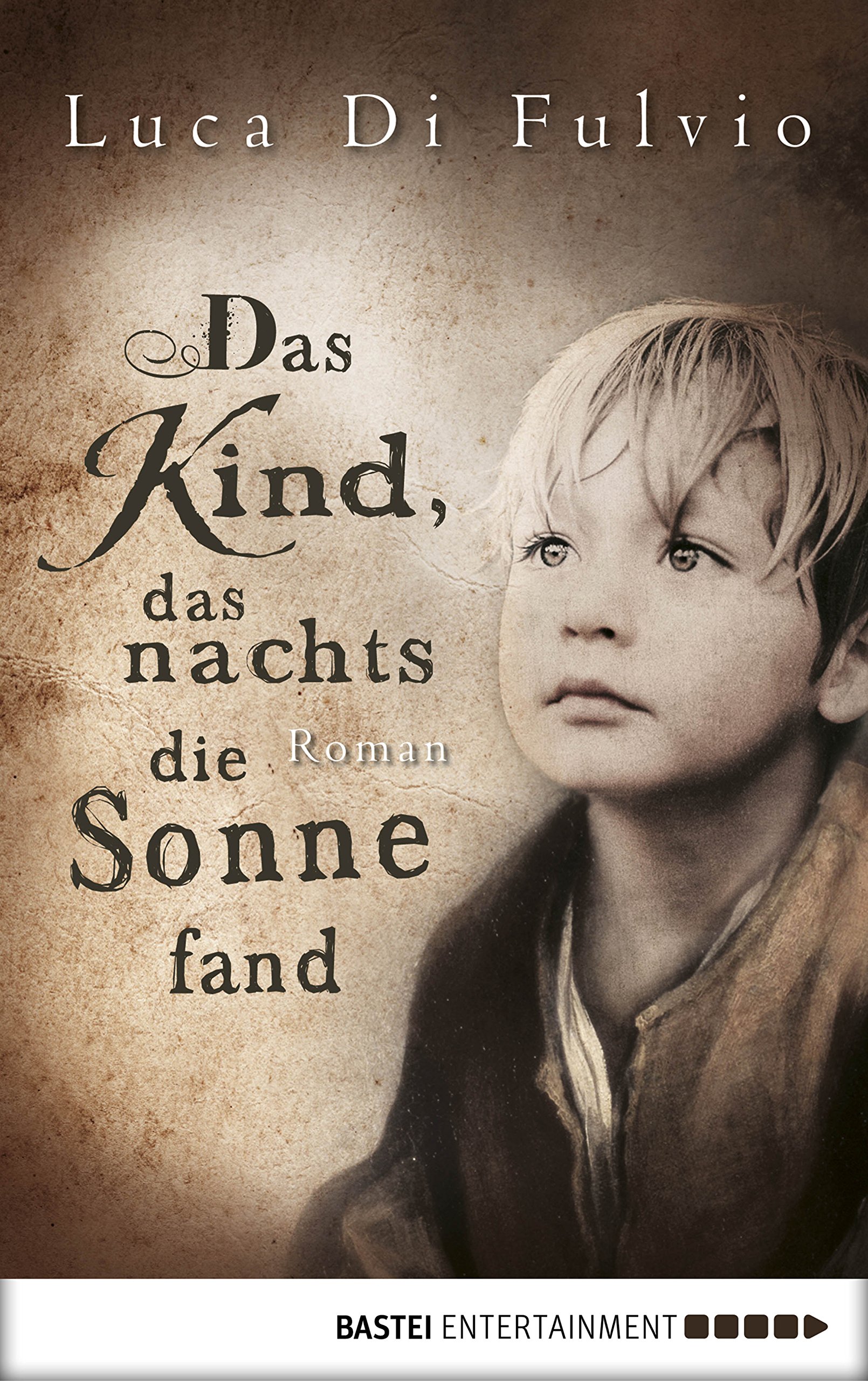 Das Kind, das nachts die Sonne fand: Roman (Luca Di Fulvio Bestseller 3) (German Edition)