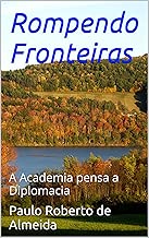 Rompendo Fronteiras: A Academia pensa a Diplomacia (Portuguese Edition)