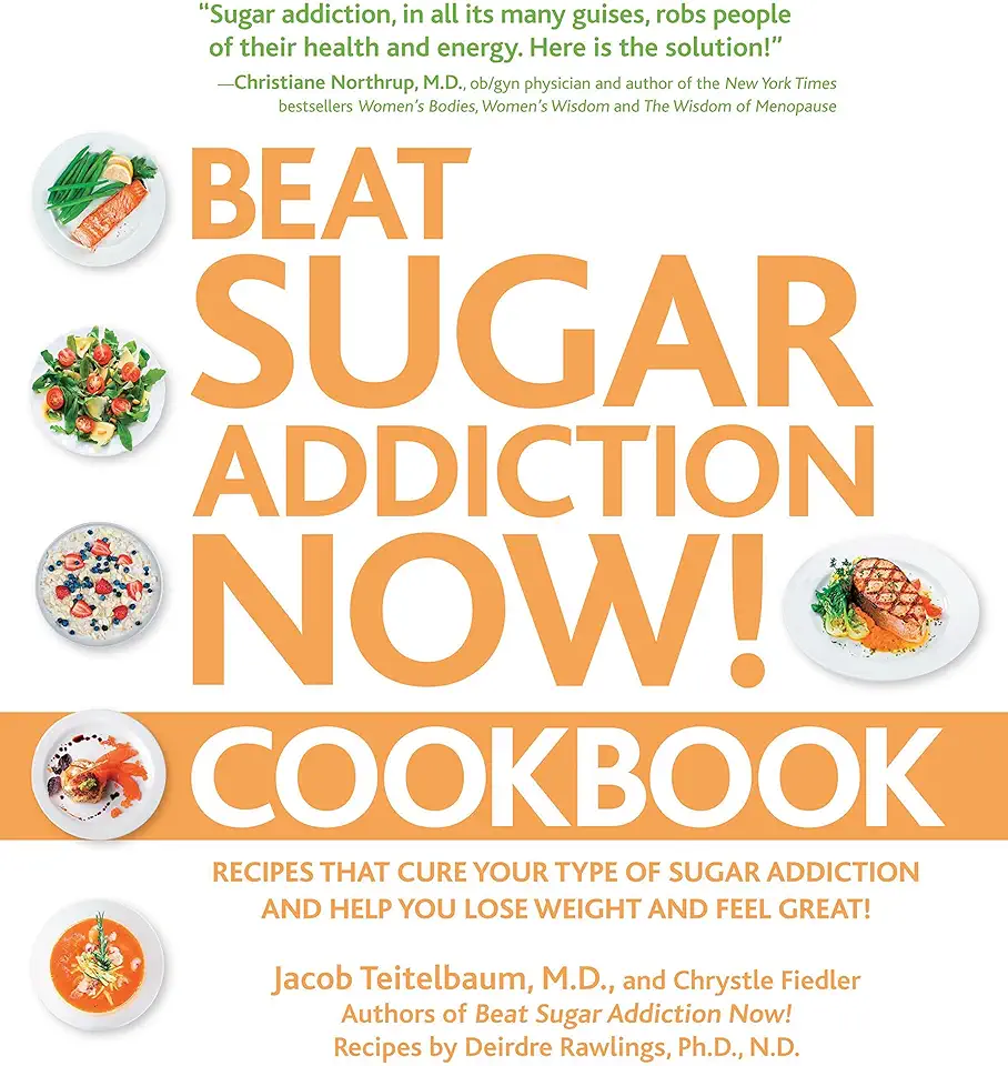 Beat Sugar Addiction Now! Cookbook: Recipes That Cure Your Type of Sugar Addiction and Help You Lose Weight and Feel Great! (English Edition)