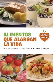 Alimentos que alargan la vida: Más de ochenta recetas para vivir más y mejor