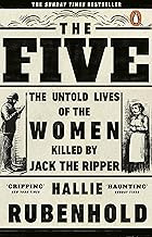 Cover of The Five: The Untold Lives of the Women Killed by Jack the Ripper, the Bestselling True Crime Book