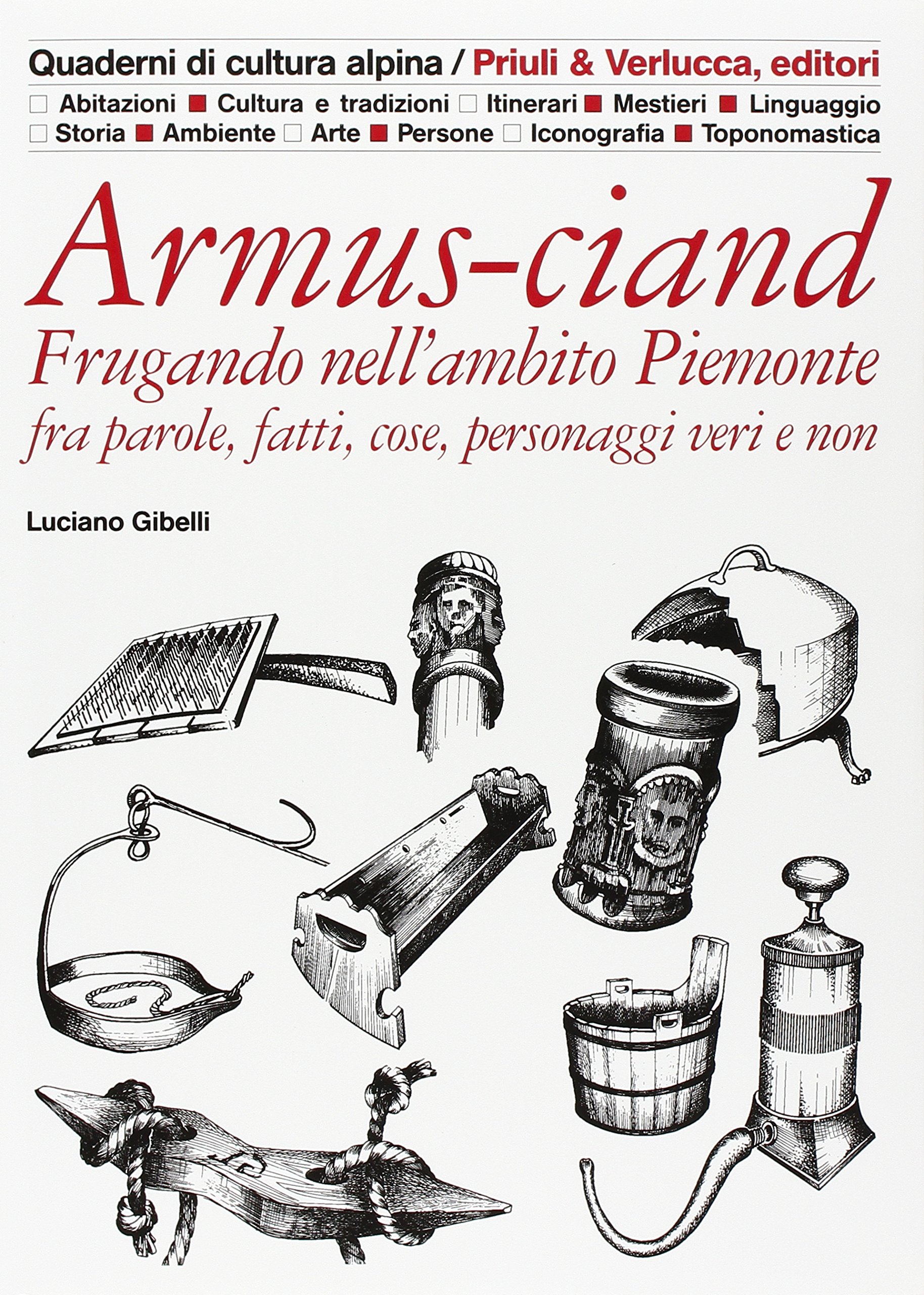 Armus-ciand. Frugando nell'ambito Piemonte fra parole, fatti, cose, personaggi veri e non