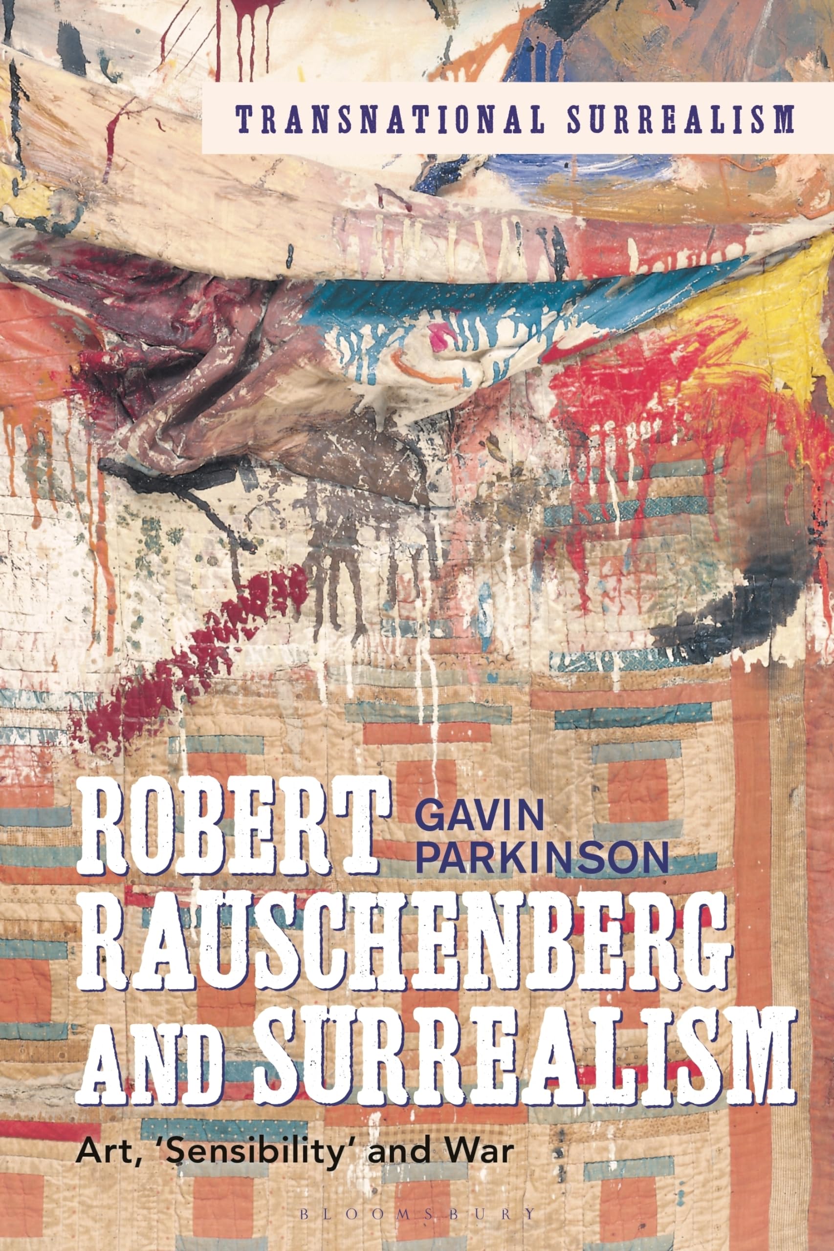 Robert Rauschenberg and Surrealism: Art, 'Sensibility' and War (Transnational Surrealism)