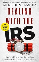 Dealing with the IRS: Proven Strategies to Reduce and Resolve your IRS Tax Debts