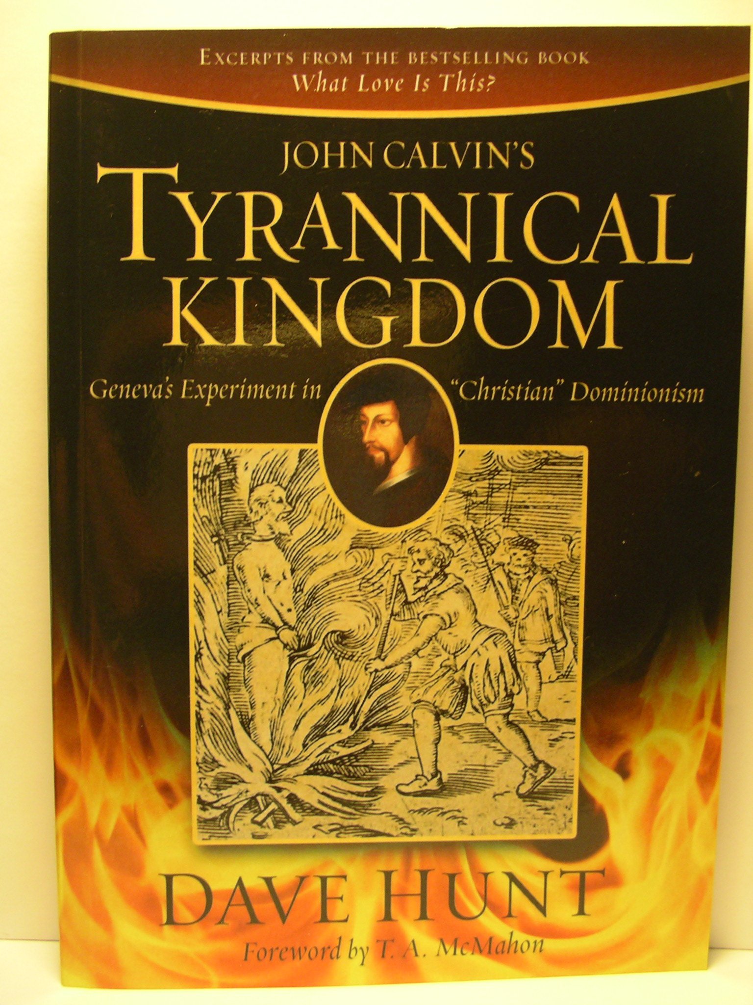 John Calvin's Tyrannical Kingdom: Geneva's Experiment in "Christian" Dominionism