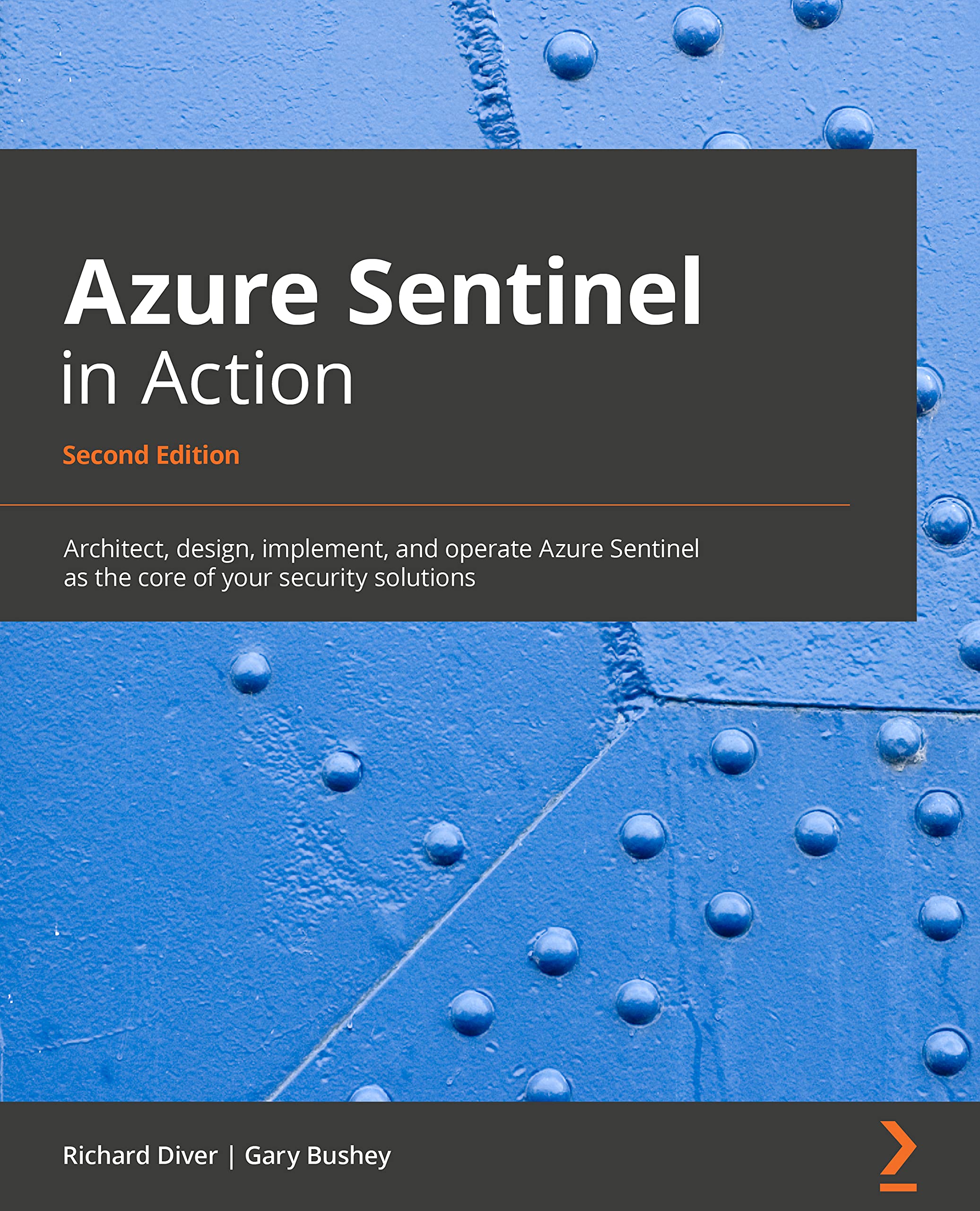 Azure Sentinel in Action -: Architect, design, implement, and operate Azure Sentinel as the core of your security solutions