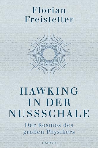 Hawking in der Nussschale: Der Kosmos des großen Physikers