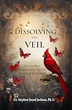 Dissolving the Veil: Discover How Love Dissolves the Veil Between Life & Death