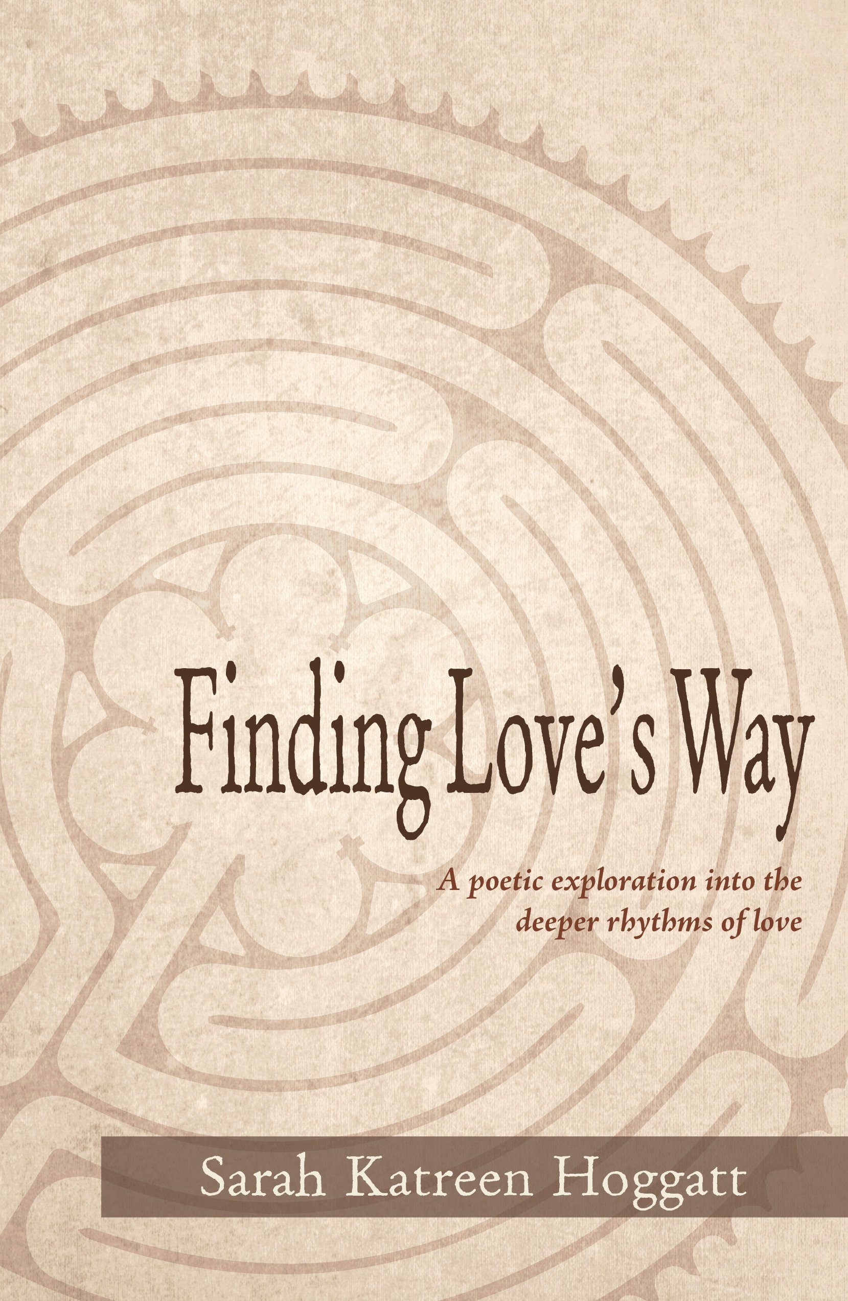 Finding Love's Way: A poetic exploration into the deeper rhythms of love