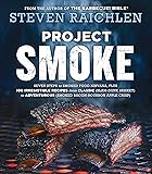 Project Smoke: Seven Steps to Smoked Food Nirvana, Plus 100 Irresistible Recipes from Classic (Slam-Dunk Brisket) to Adventurous (Smoked Bacon-Bourbon ... (Steven Raichlen Barbecue Bible Cookbooks)