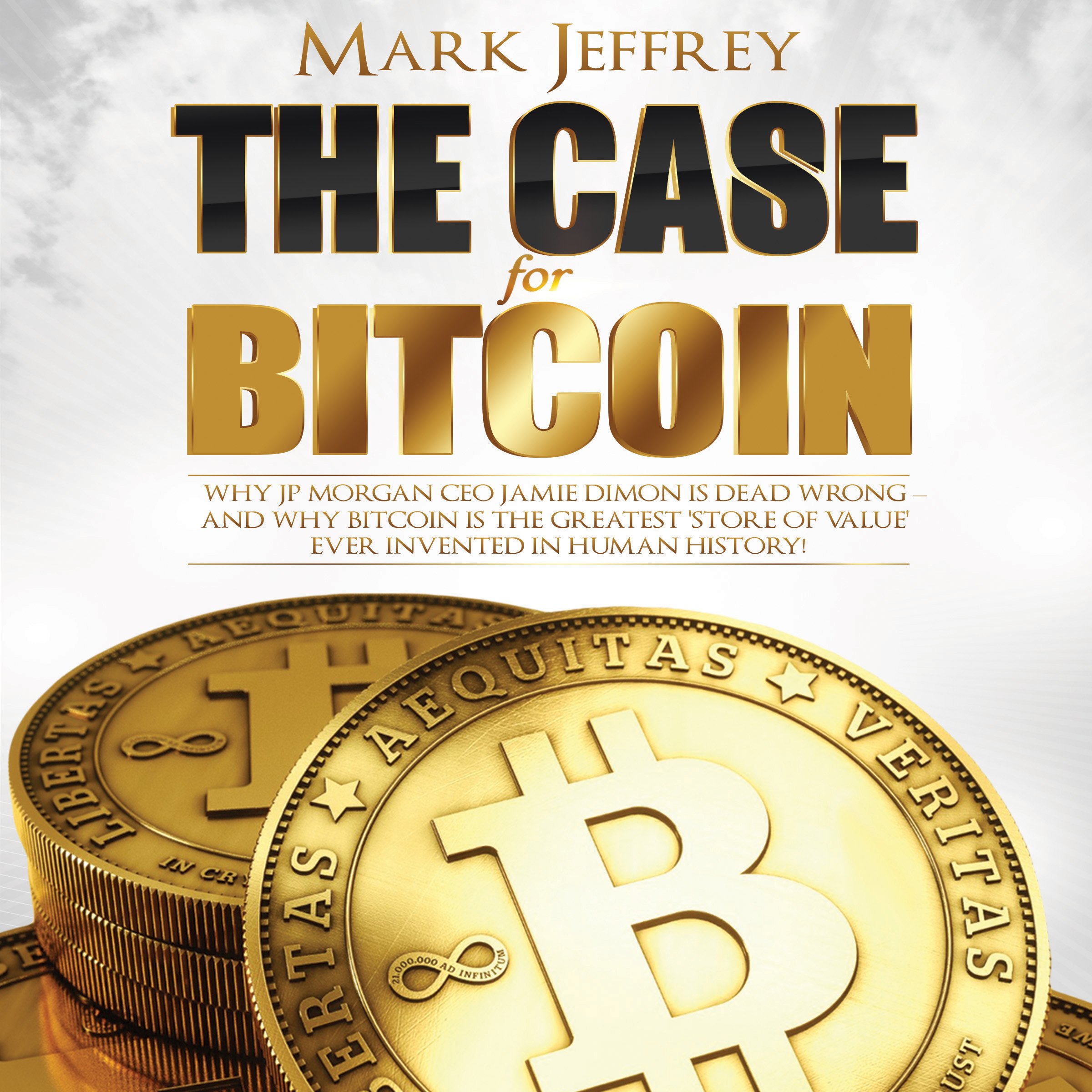 The Case for Bitcoin: Why JPMorgan CEO Jamie Dimon Is Dead Wrong - And Why Bitcoin Is the Greatest 'Store of Value' Ever Invented in Human History!