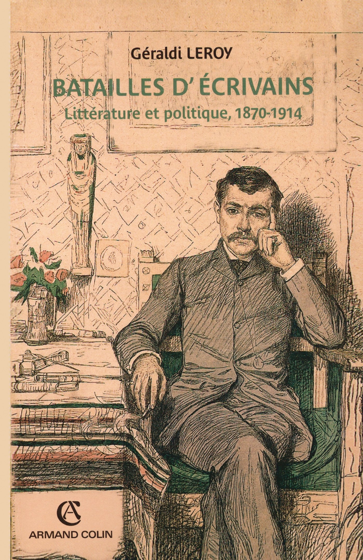 Batailles d'écrivains: Littérature et politique, 1870-1914 (French Edition)