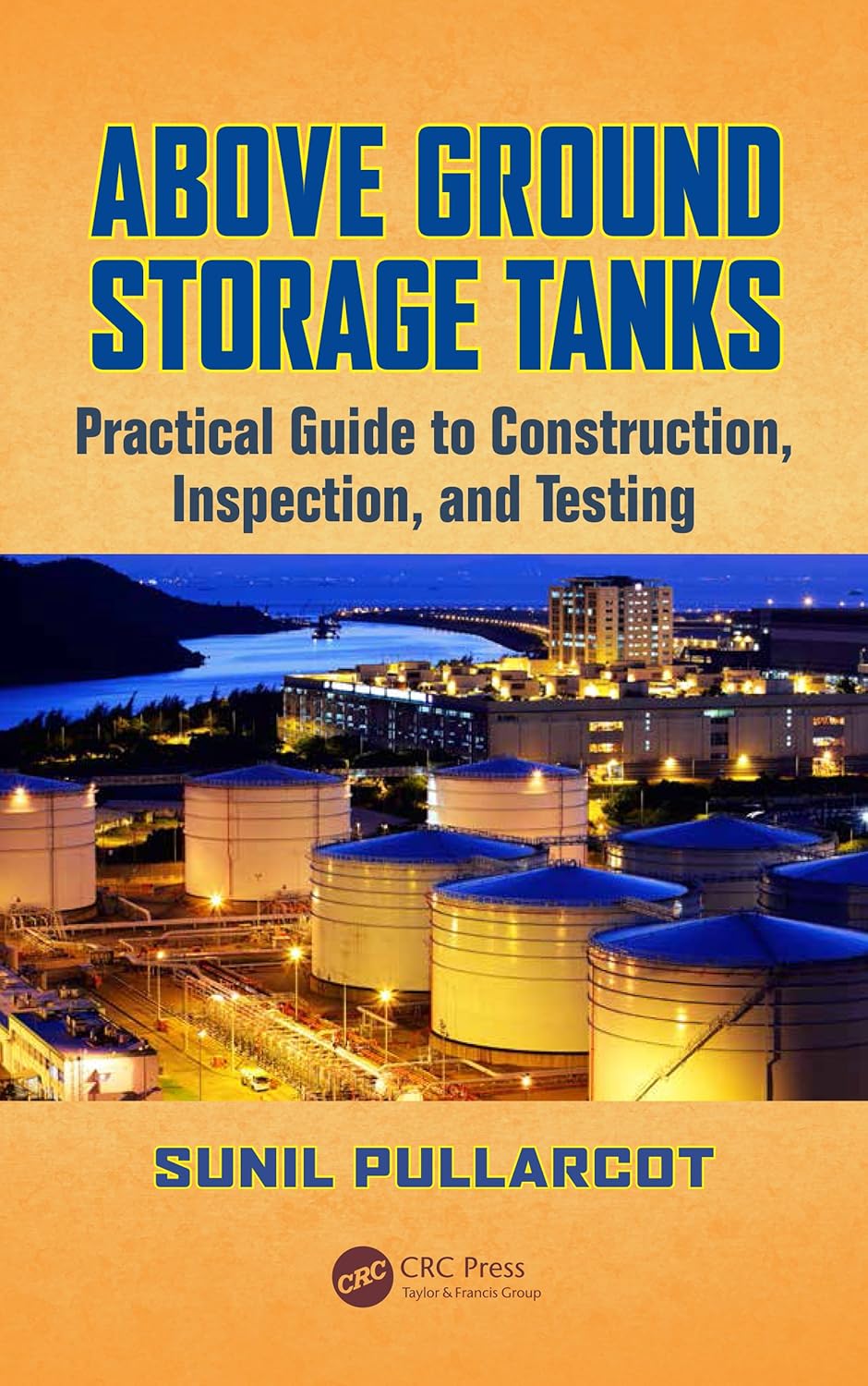 Above Ground Storage Tanks: Practical Guide to Construction, Inspection, and Testing      1st Edition, Kindle Edition