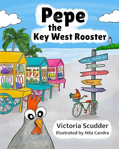 Pepe the Key West Rooster A Children's Book About Self Growth, Confidence, Love, and Friendship With Local Fun Facts About History