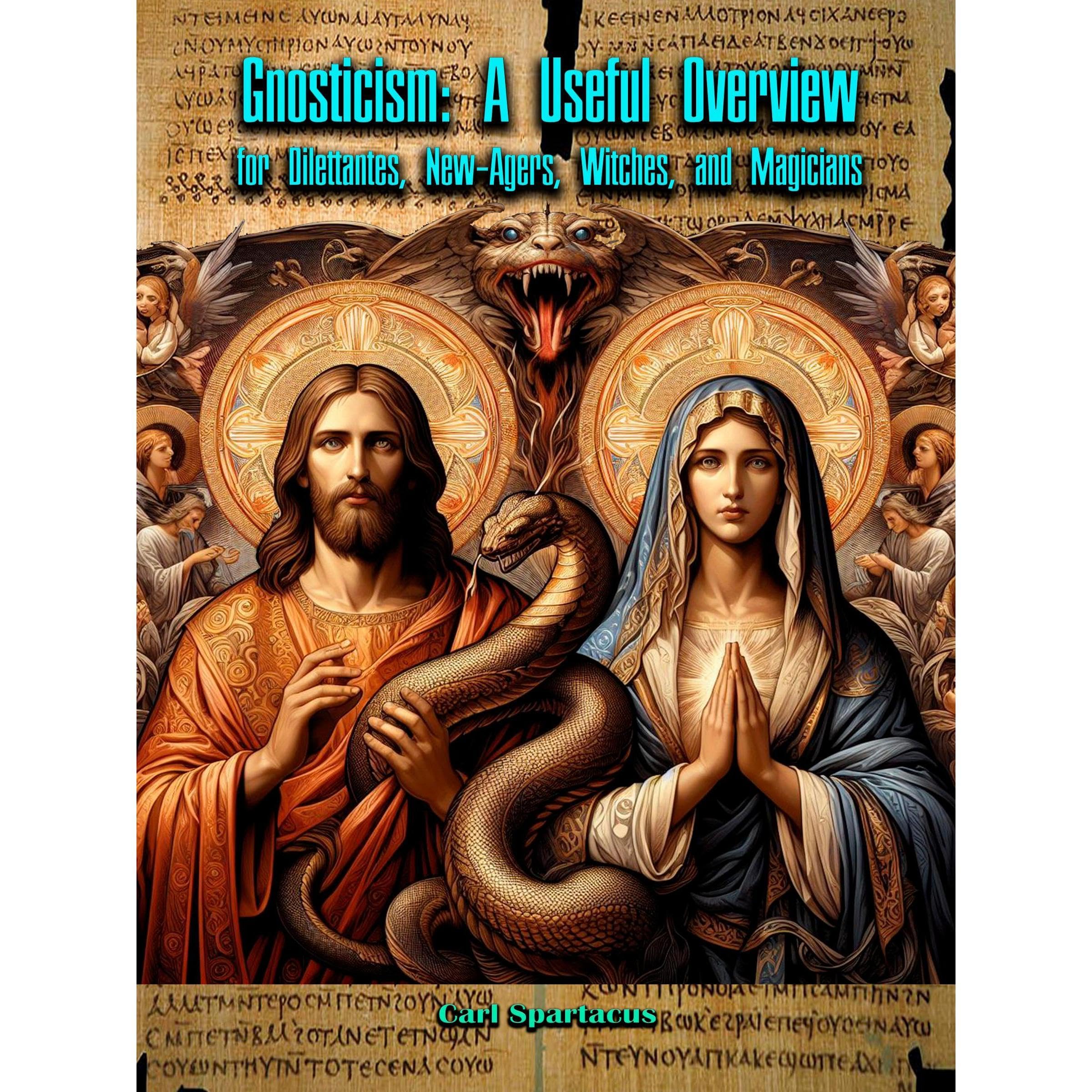 Gnosticism: A Useful Overview for Dilettantes, New-Agers, Witches, and Magicians