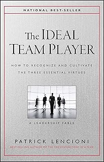 The Ideal Team Player: How to Recognize and Cultivate The Three Essential Virtues