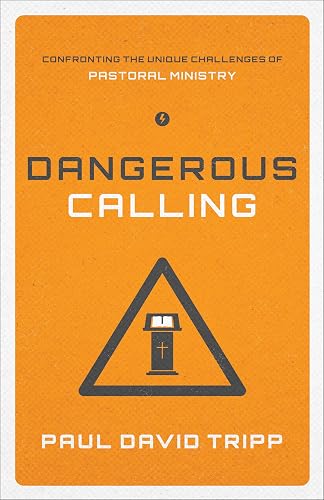 Dangerous Calling: Confronting the Unique Challenges of Pastoral Ministry (English Edition)
