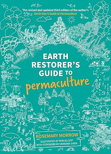 Earth Restorer's Guide to Permaculture (Earth Restorer's Guide to Permaculture: The revised and updated third edition of the author's Earth User's Guide to Permaculture)