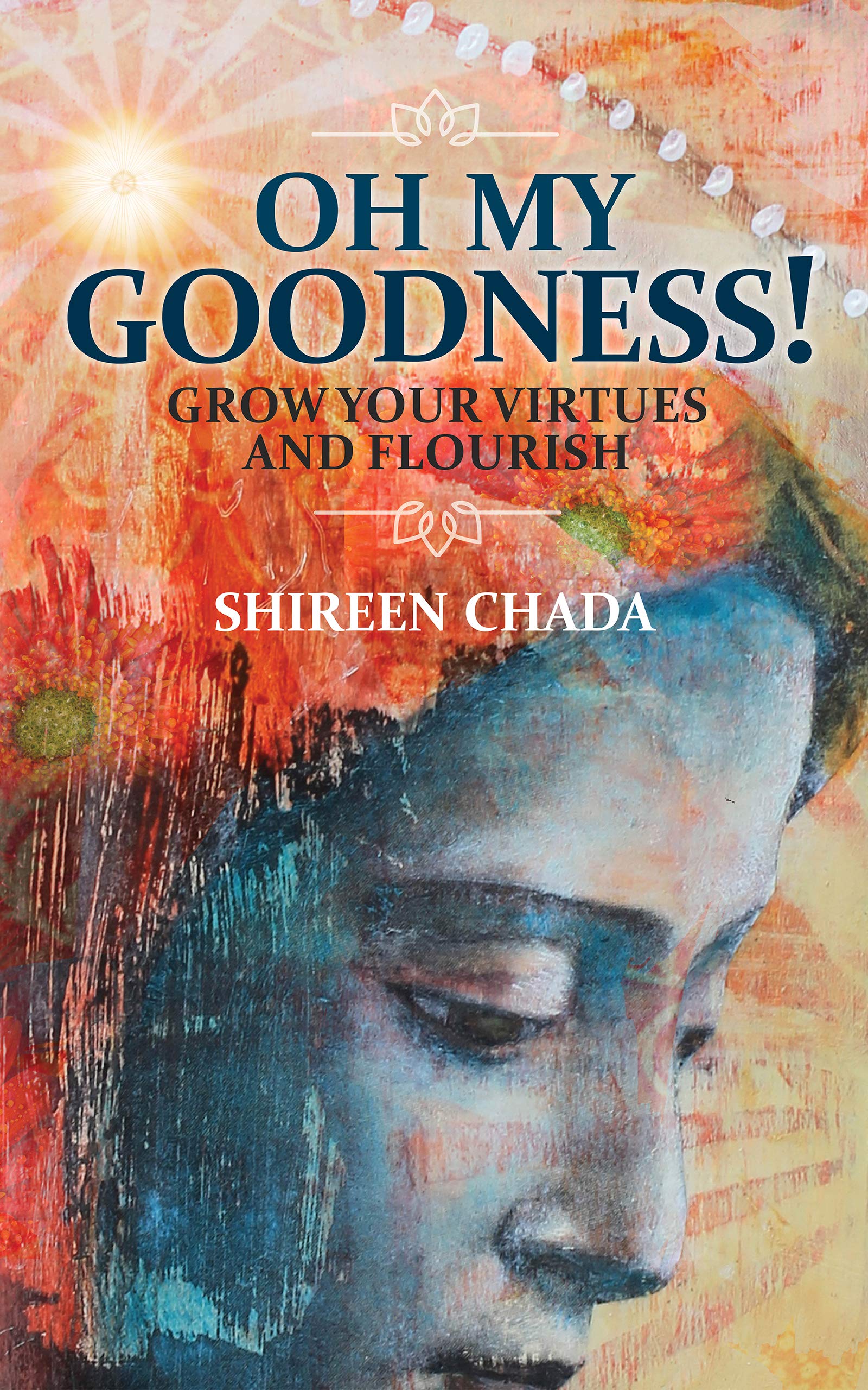 Oh My Goodness!: Grow Your Virtues and Flourish