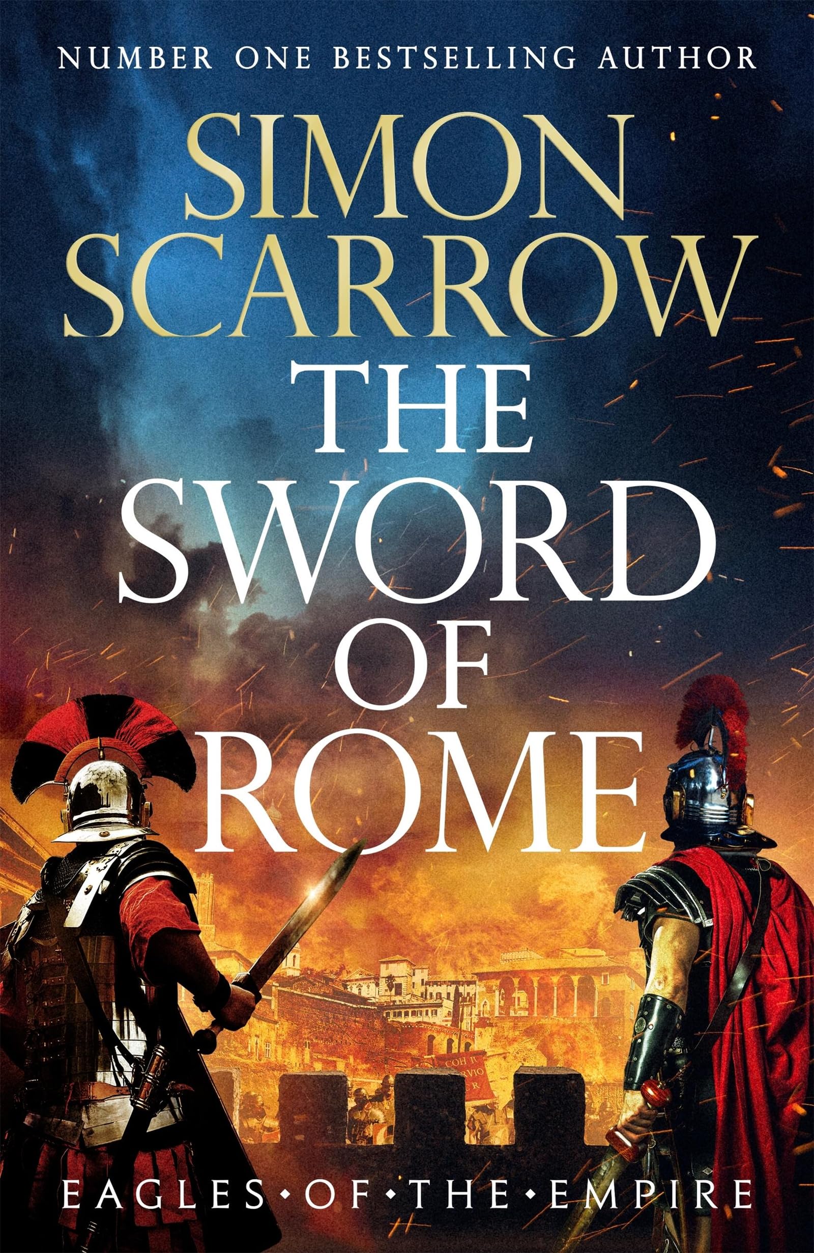 The Sword of Rome: Roman heroes Macro and Cato face a fight to the death in the 25th Eagles of the Empire novel!
