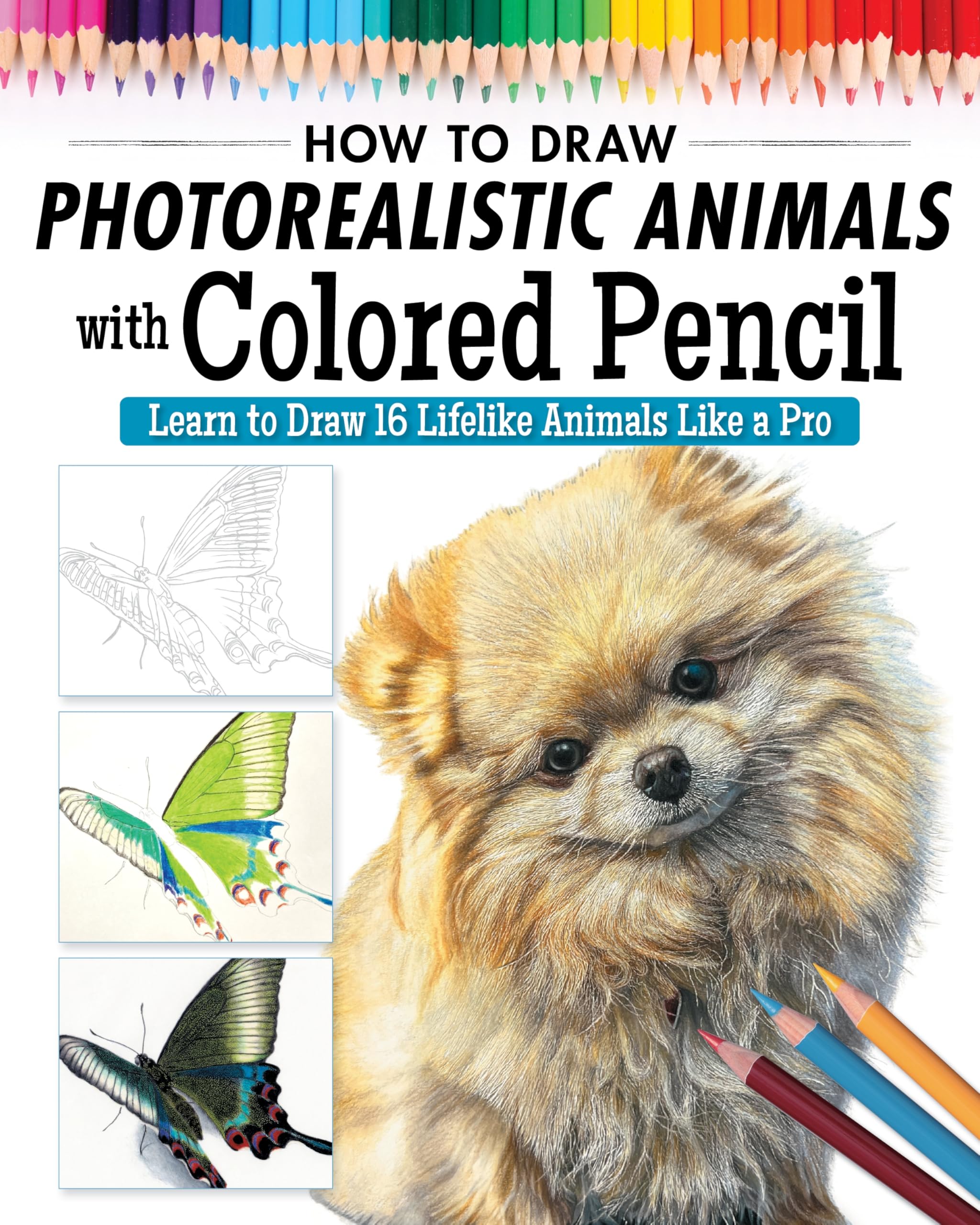 How to Draw Photorealistic Animals with Colored Pencil: Learn to Draw 16 Lifelike Animals Like a Pro (Design Originals) How to Create Realistic Scales, Fur, Eyes, Shiny Surfaces, and More