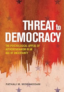 Threat to Democracy: The Appeal of Authoritarianism in an Age of Uncertainty