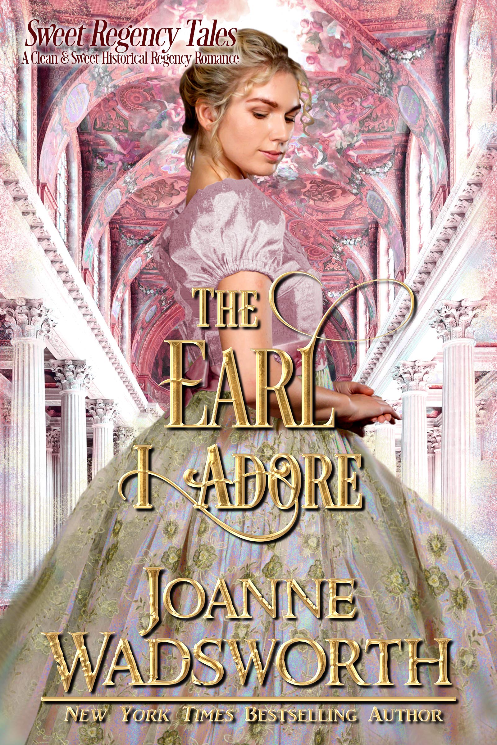 The Earl I Adore: A Clean & Sweet Historical Regency Romance (Sweet Regency Tales Book 2)