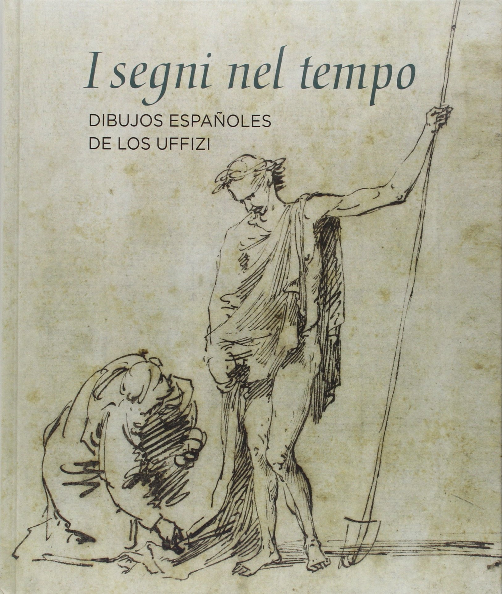 I segni nel tempo. Dibujos españoles de los Uffizi (Spanish Edition)
