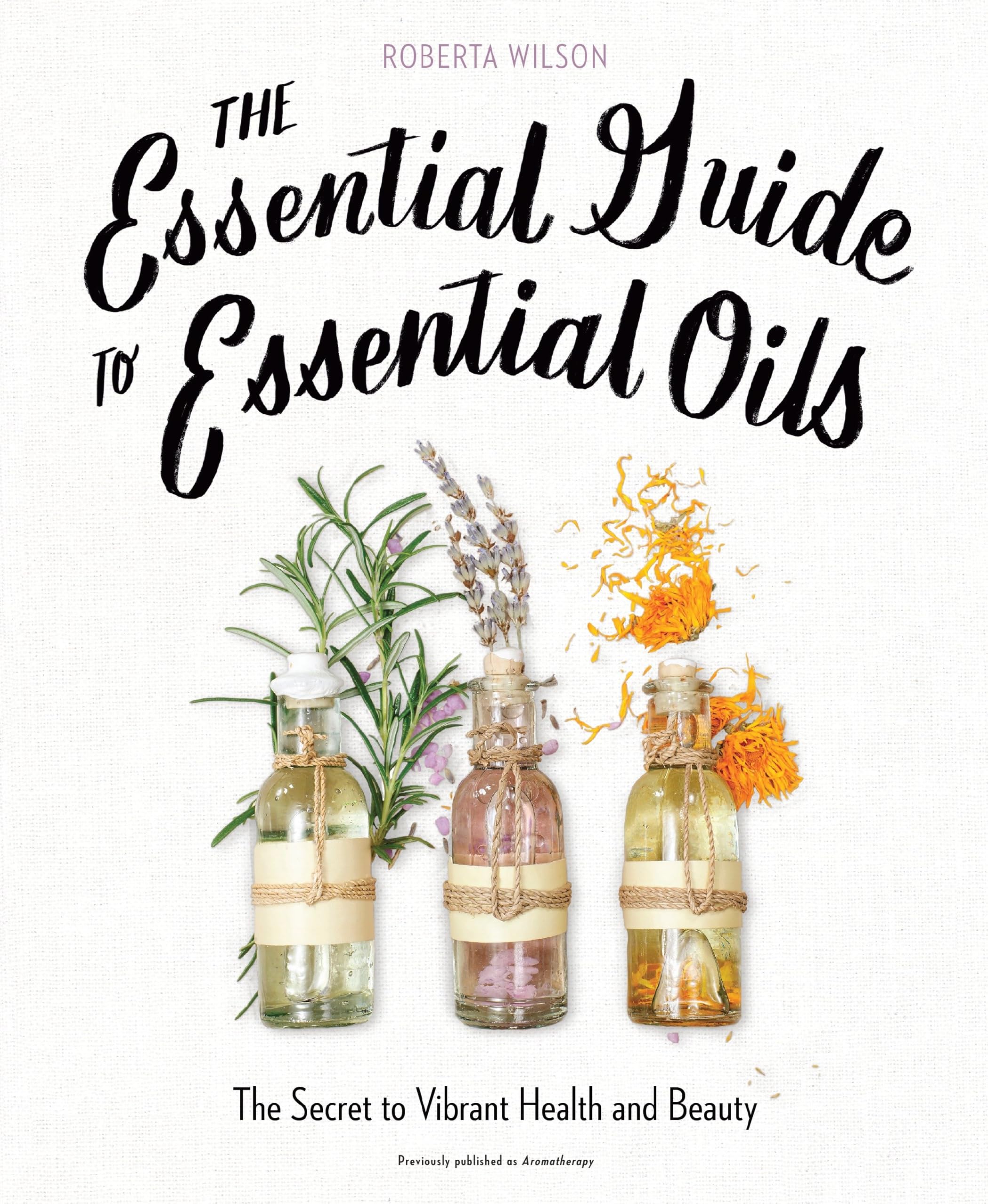 Avery Publishing Group The Essential Guide to Essential Oils: The Secret to Vibrant Health and Beauty