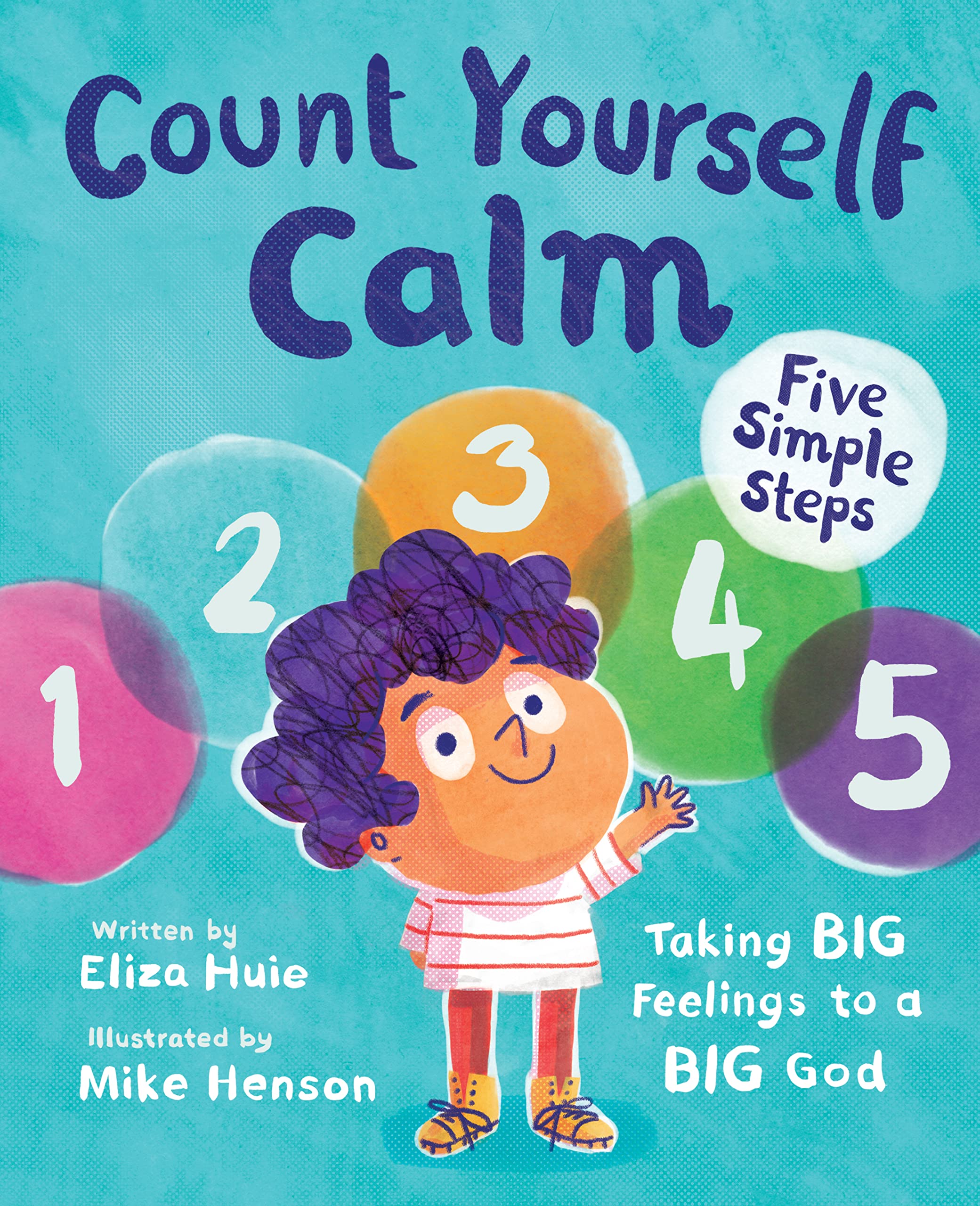 Count Yourself Calm: Taking BIG Feelings to a BIG God (Christian book for kids strong emotions and feelings for children 4-7 for anxiety and anger management, emotional regulation, social emotional learning)
