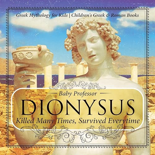 Dionysus: Killed Many Times, Survived Everytime - Greek Mythology for Kids | Children's Greek &amp; Roman Books
