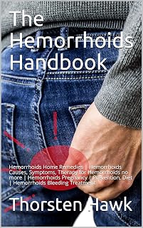 The Hemorrhoids Handbook: Hemorrhoids Home Remedies | Hemorrhoids Causes, Symptoms, Therapy for Hemorrhoids no more | Hemorrhoids Pregnancy | Prevention, Diet | Hemorrhoids Bleeding Treatment