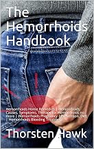 The Hemorrhoids Handbook: Hemorrhoids Home Remedies | Hemorrhoids Causes, Symptoms, Therapy for Hemorrhoids no more | Hemorrhoids Pregnancy | Prevention, Diet | Hemorrhoids Bleeding Treatment