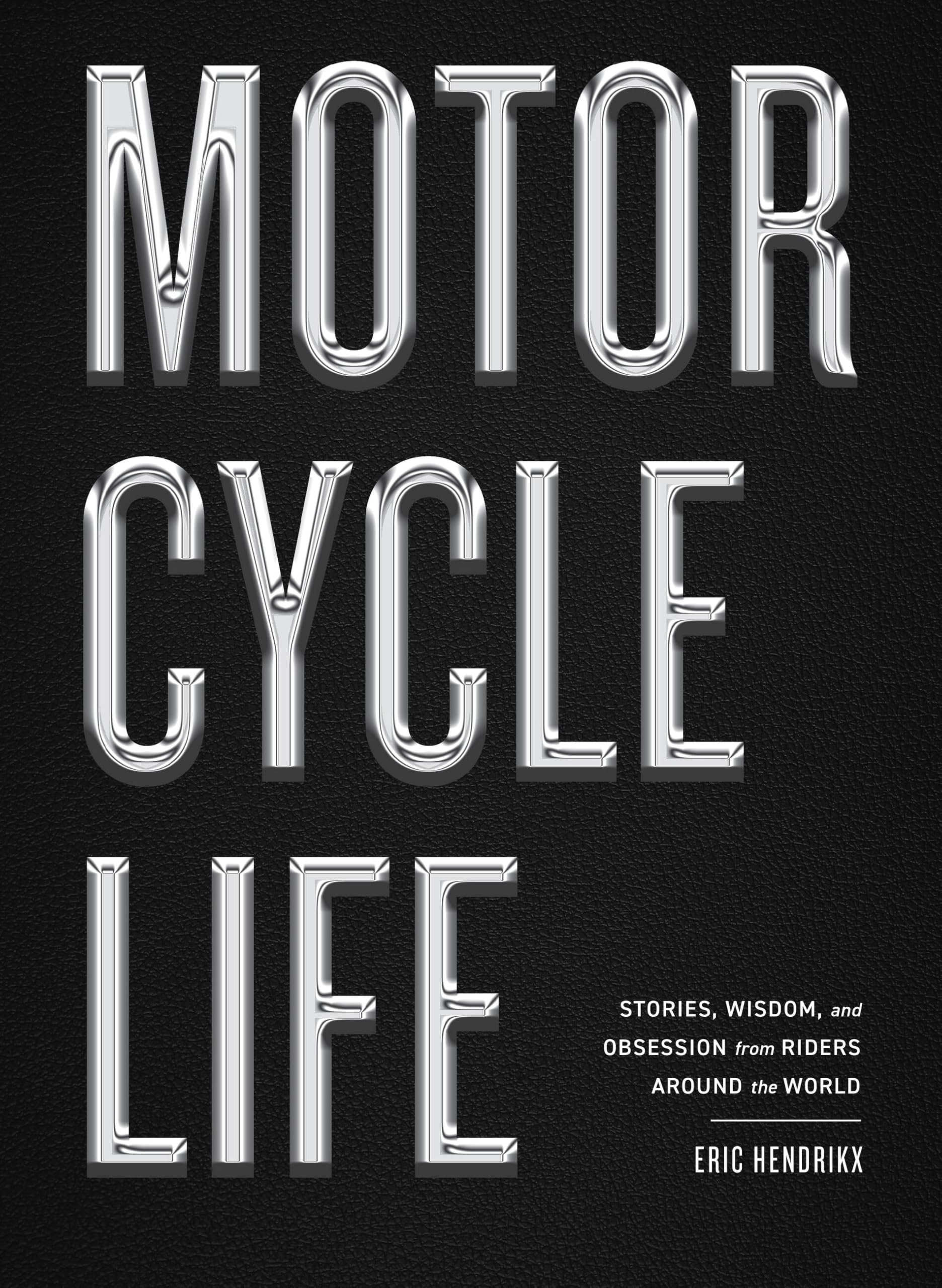 Motorcycle Life: Stories, Wisdom, and Obsession from Riders Around the World