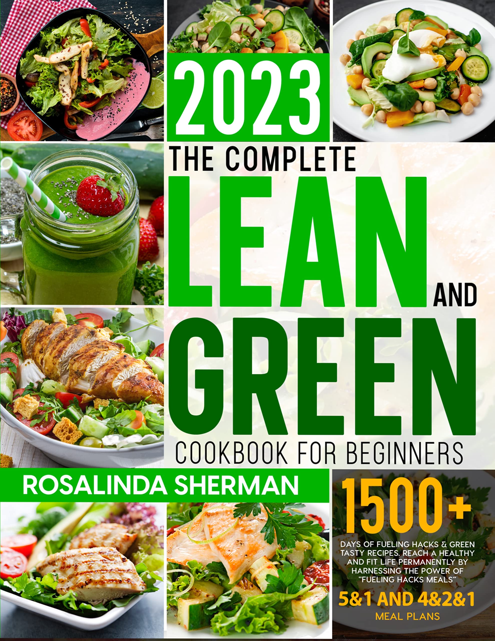 The Complete Lean and Green Cookbook for Beginners: 1500+ Days of Fueling Hacks & Green Tasty Recipes. Reach a Healthy and Fit Life Permanently by Harnessing the Power of "Fueling Hacks Meals”