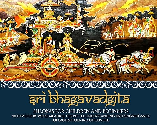 Sri Bhagavadgita Shlokas For Children and Beginners; With Word By Word Meaning For Better Understanding and Significance of Each Shloka In A Child's Life