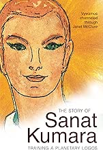 The Story of Sanat Kumara: Training a Planetary Logos (Tools for Transformation) - coolthings.us