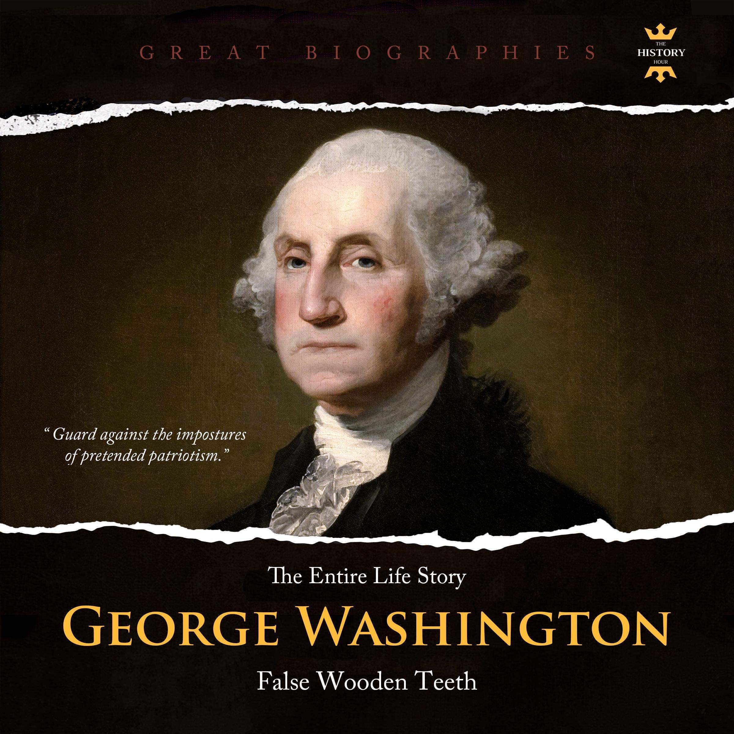 Cover art for The Entire Life Story of George Washington: False Wooden Teeth