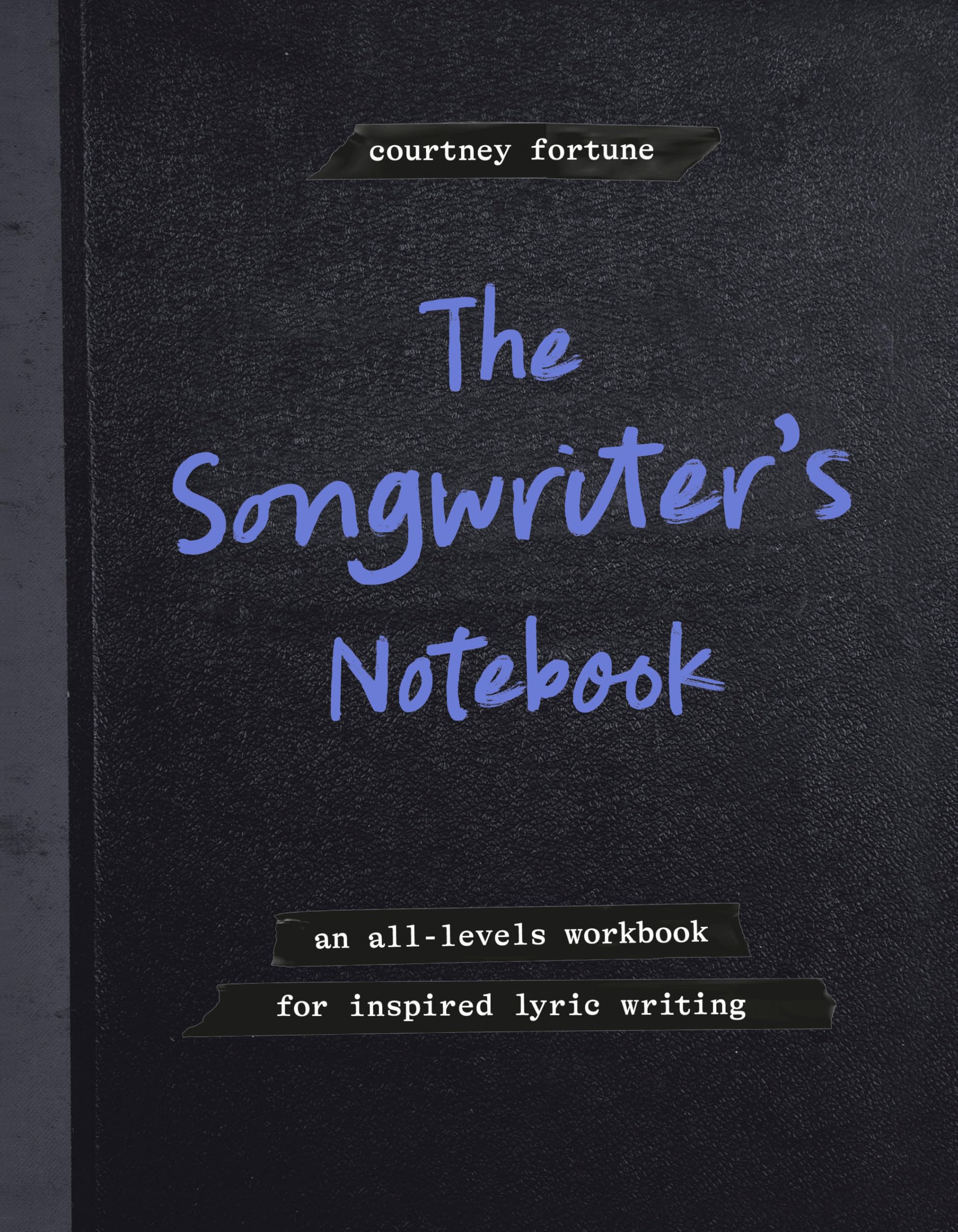 The Songwriter's Notebook: An All-Levels Workbook for Inspired Lyric Writing