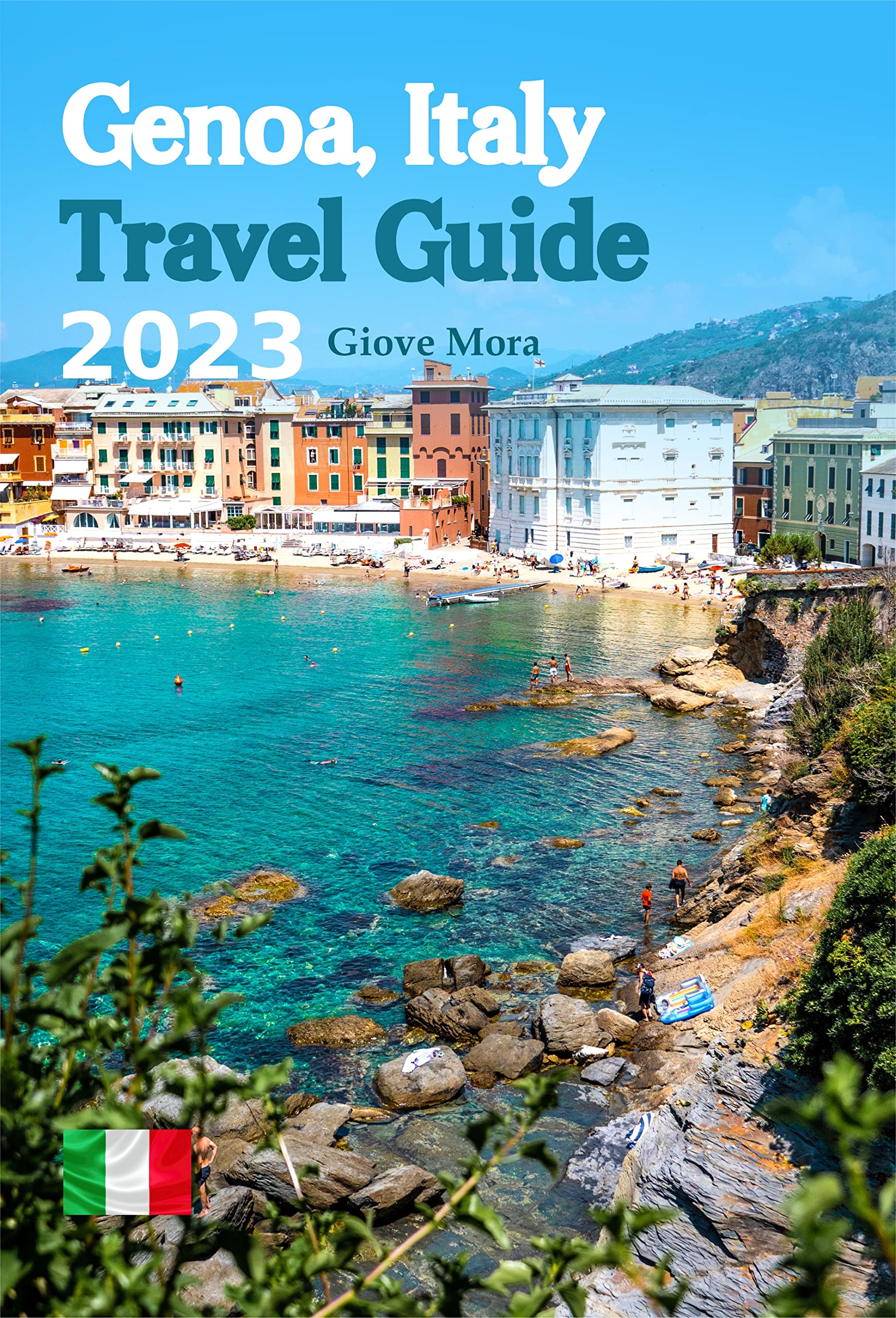 Genoa Italy Travel Guide 2023: A Comprehensive Guide to Explore the Hidden Gems, Food, Culture, and History of Italy's Best-Kept Secret. An Insider's Guide to Genoa's Best Attractions