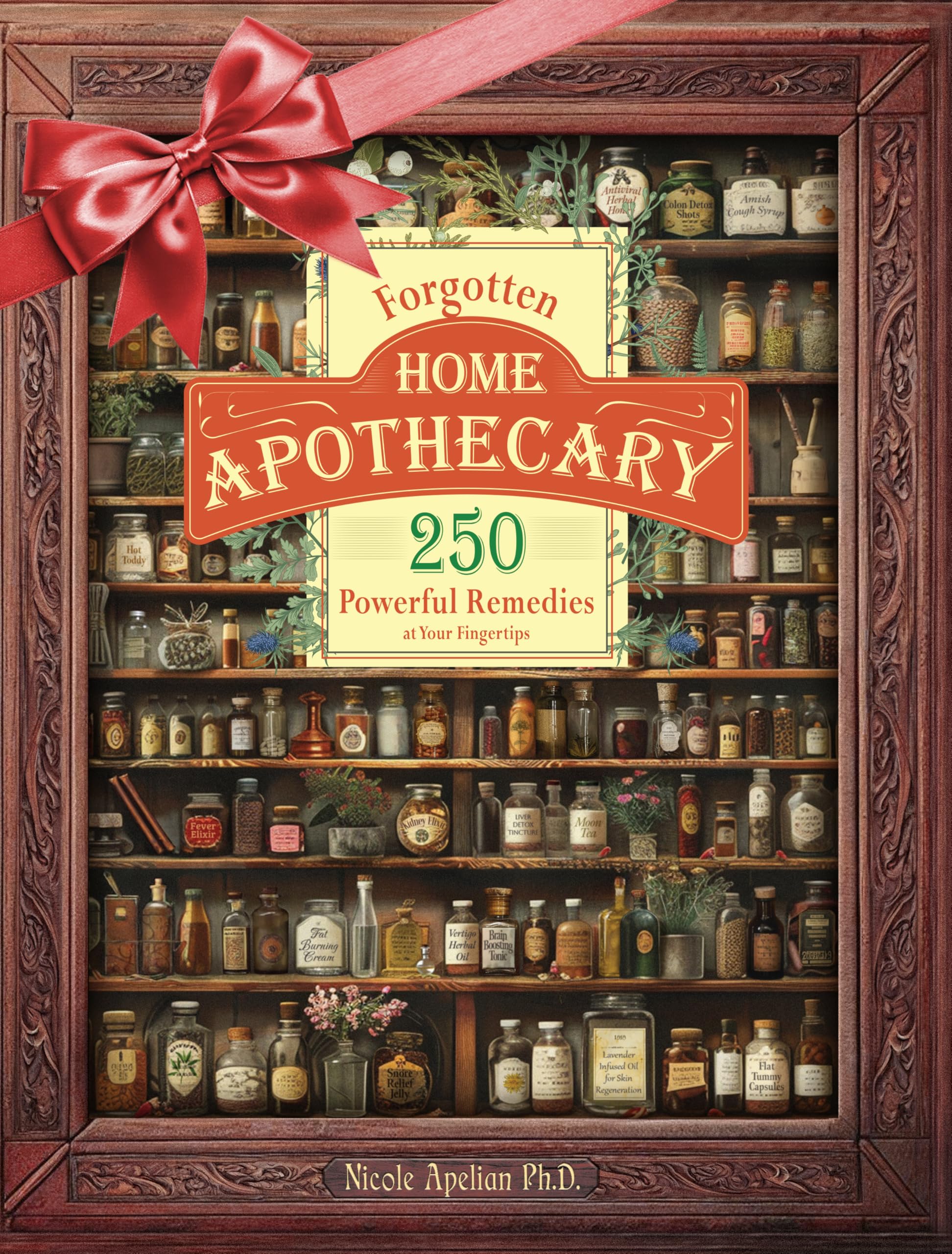 Forgotten Home Apothecary : 250 Powerful Remedies at Your Fingertips Paperback – Big Book, 30 August 2024