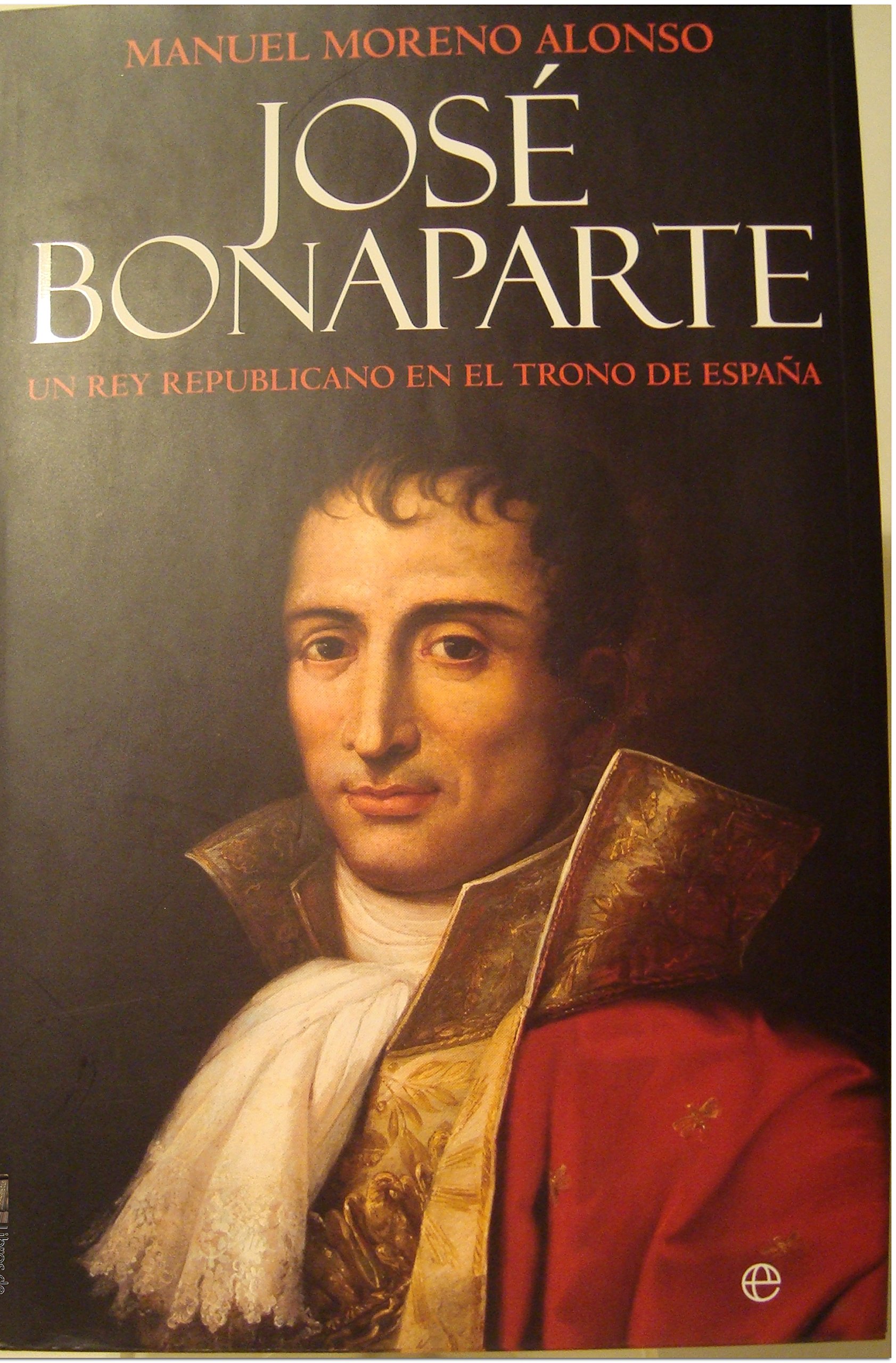 Jose Bonaparte: Un Rey Republicano En Espana