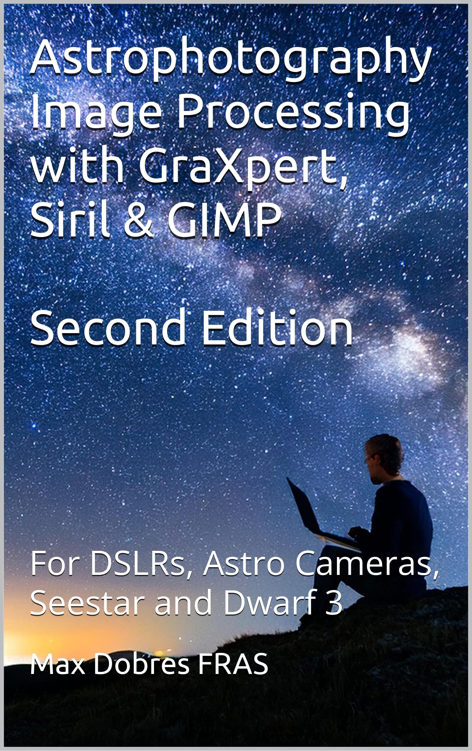 Astrophotography Image Processing with GraXpert, Siril & GIMP: : For DSLRs, Astro Cameras, Seestar and Dwarf 3 (Astro Imaging Guides)