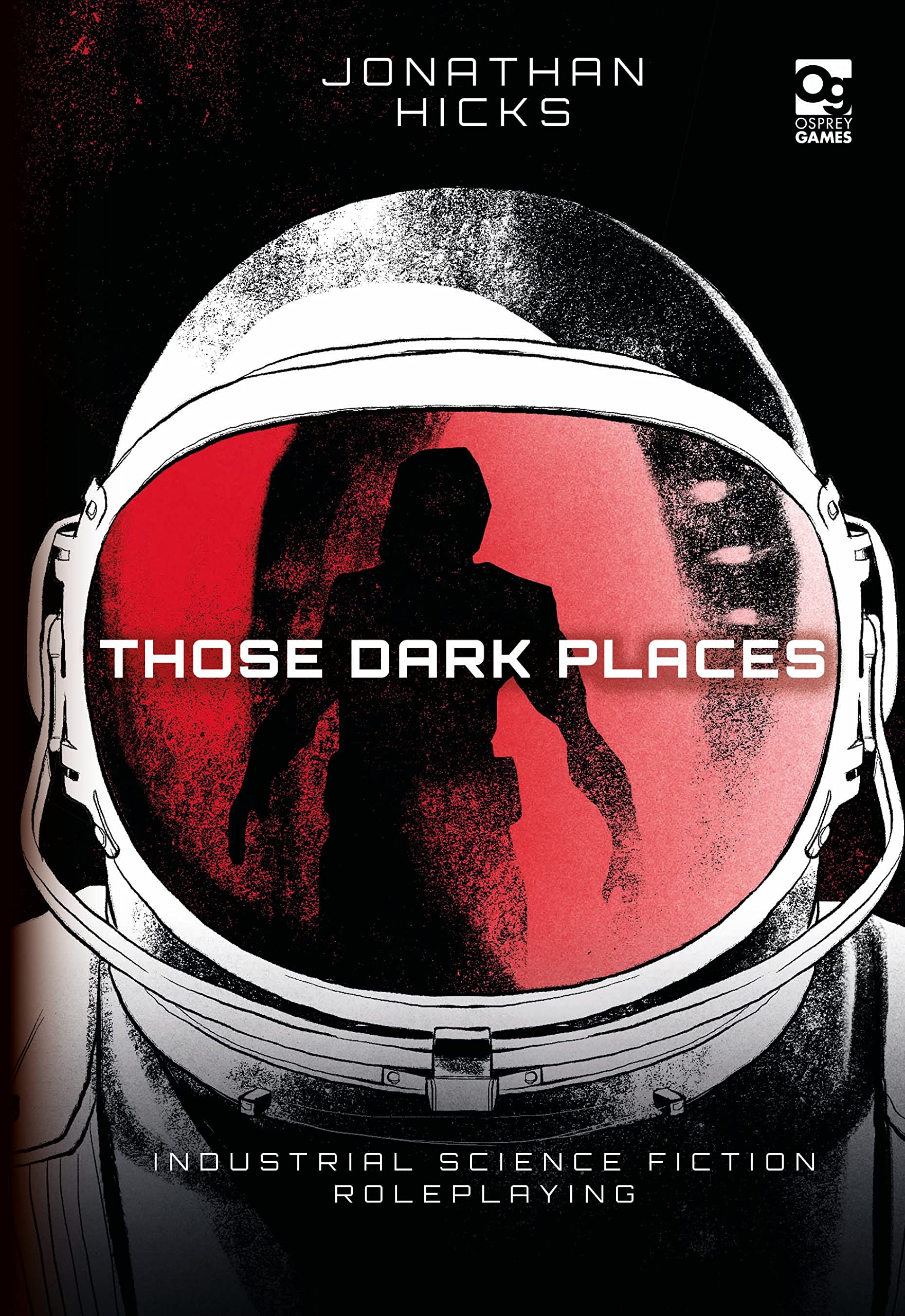 Those Dark Places : Industrial Science Fiction Roleplaying by Jonathan Hicks ...