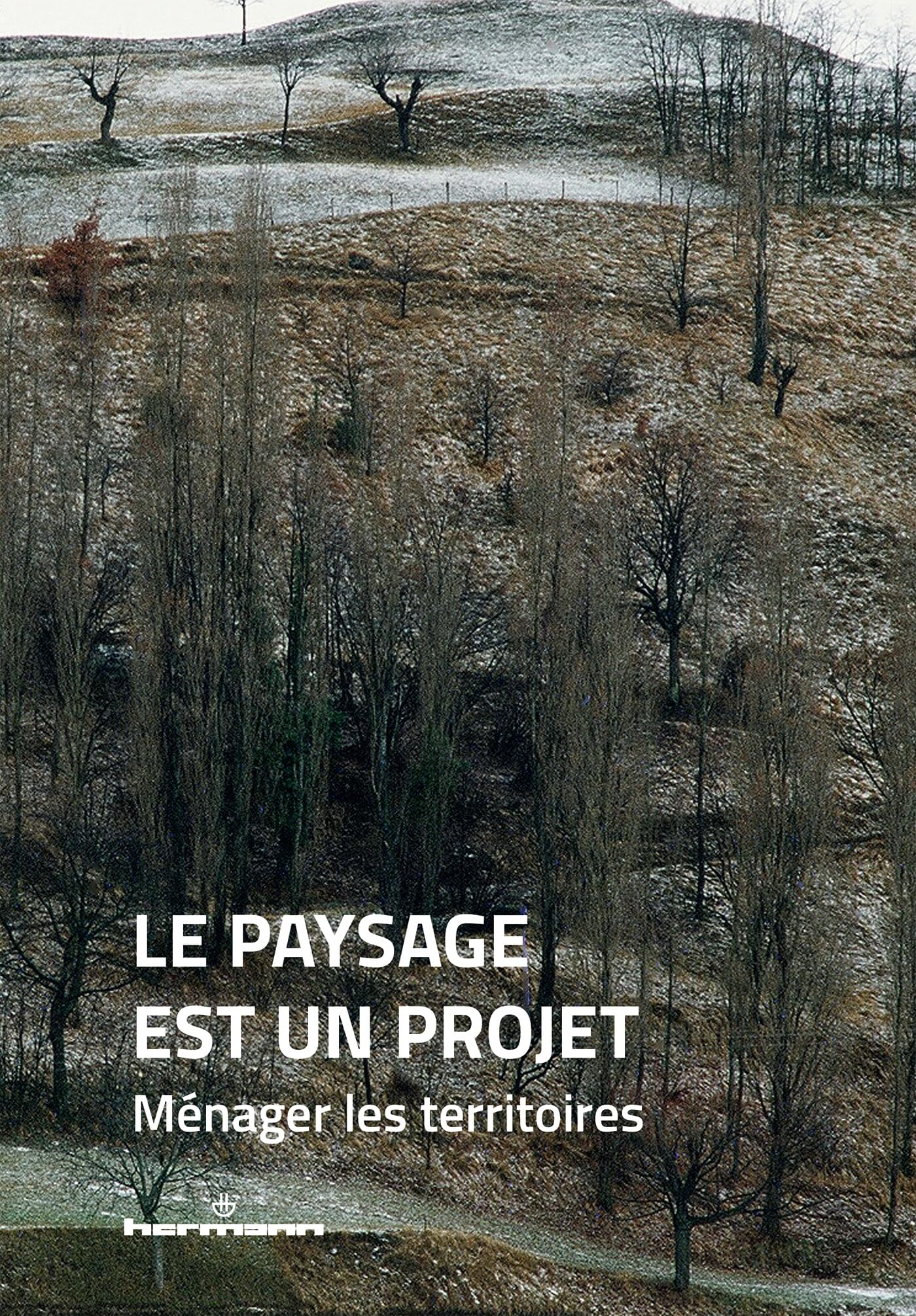 Le paysage est un projet: Ménager les territoires