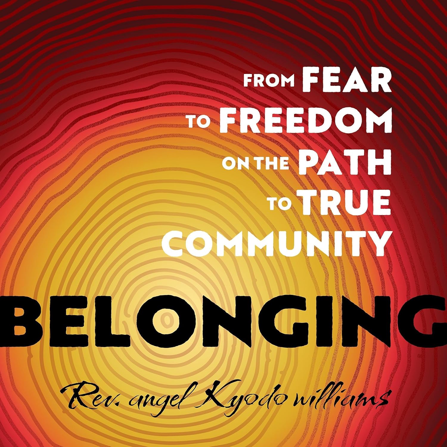 From Fear to Freedom on the Path to True Community