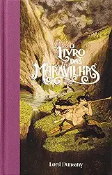 O livro das maravilhas (Feéria Clássica) – Contos fantásticos que influenciaram J.R.R. Tolkien, H.P. Lovecraft e Ursula K. Le Guin