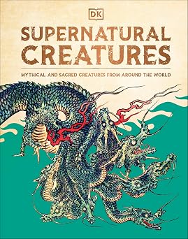 Supernatural Creatures Mythical and Sacred Creatures from Around the World