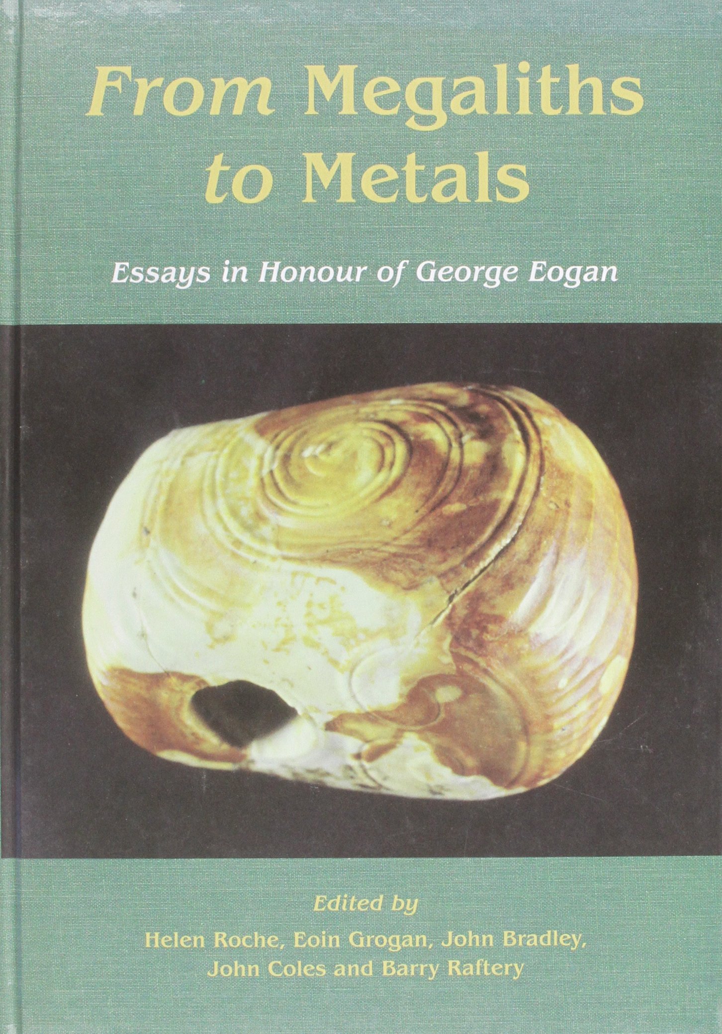 From megaliths to metals: Essays in honour of George Eogan
