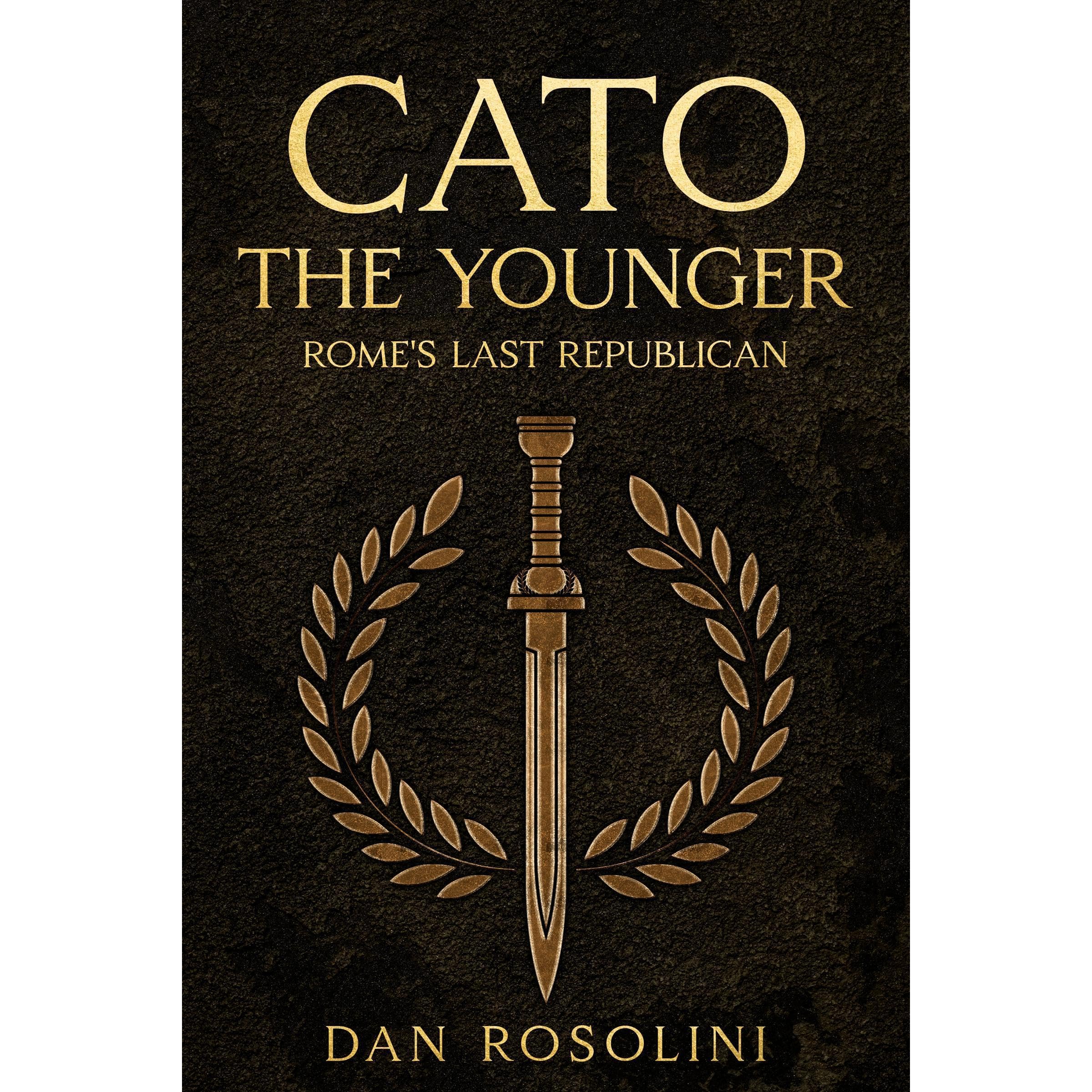 Cato the Younger: Rome's Last Republican